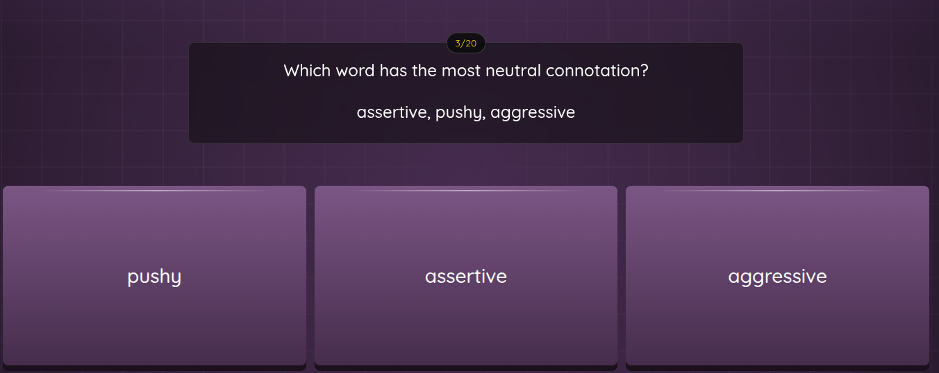 which word has the most neutral connotation? assertive, pushy, aggressi…