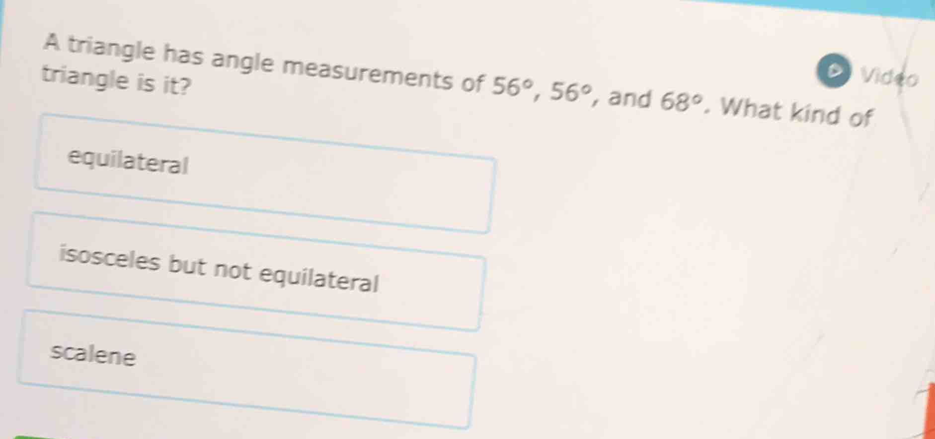 a triangle has angle measurements of 56°, 56°, and 68°. what kind of tr…