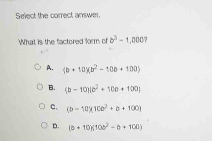 select the correct answer. what is the factored form of ( b^3 - 1,000 )…