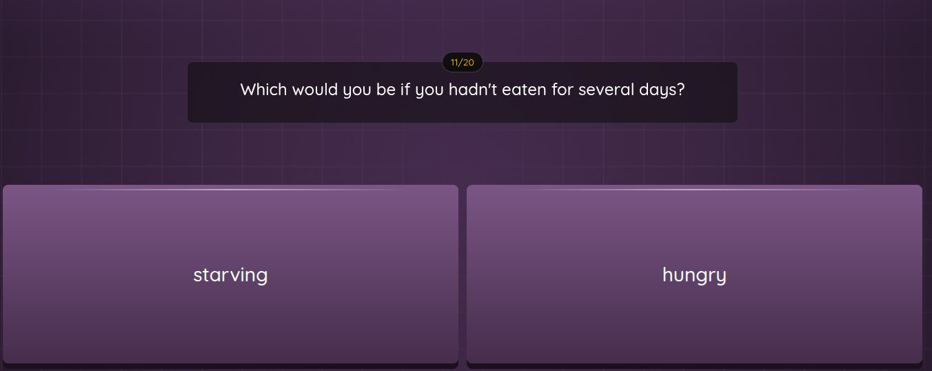 which would you be if you hadnt eaten for several days? starving hungry