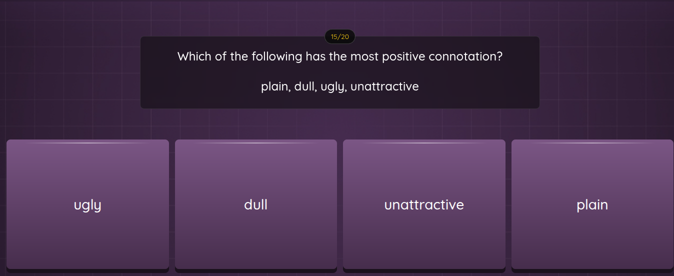 which of the following has the most positive connotation? plain, dull, …