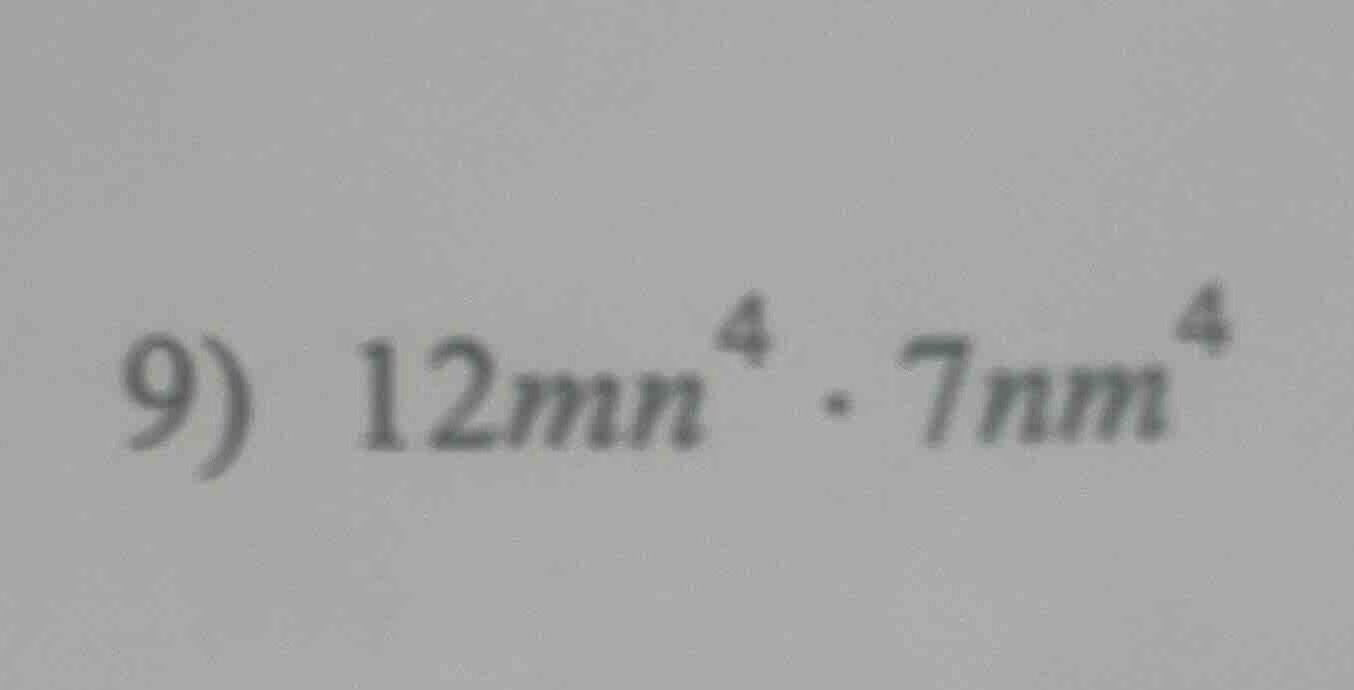 9) $12mn^{4} cdot 7nm^{4}$