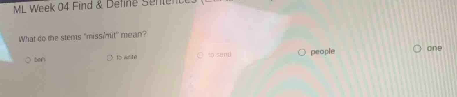 ml week 04 find & define sentences what do the stems \miss/mit\ mean? b…