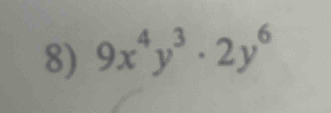 8) $9x^{4}y^{3} cdot 2y^{6}$
