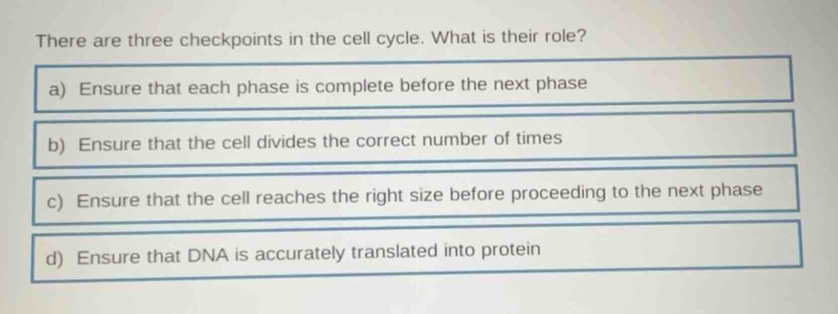 there are three checkpoints in the cell cycle. what is their role? a) e…