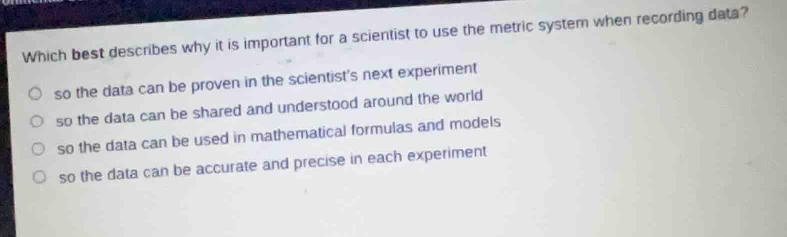 which best describes why it is important for a scientist to use the met…