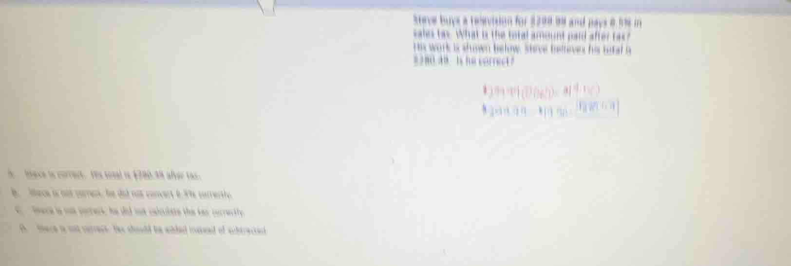 steve buys a television for £200.00 and pays 6.5% in sales tax. what is…