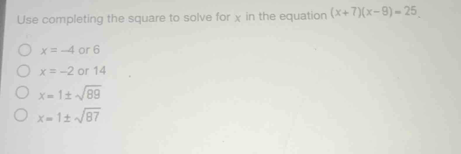 use completing the square to solve for x in the equation (x+7)(x-9)=25.…