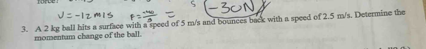 3. a 2 kg ball hits a surface with a speed of 5 m/s and bounces back wi…