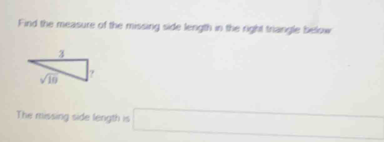 find the measure of the missing side length in the right triangle below…