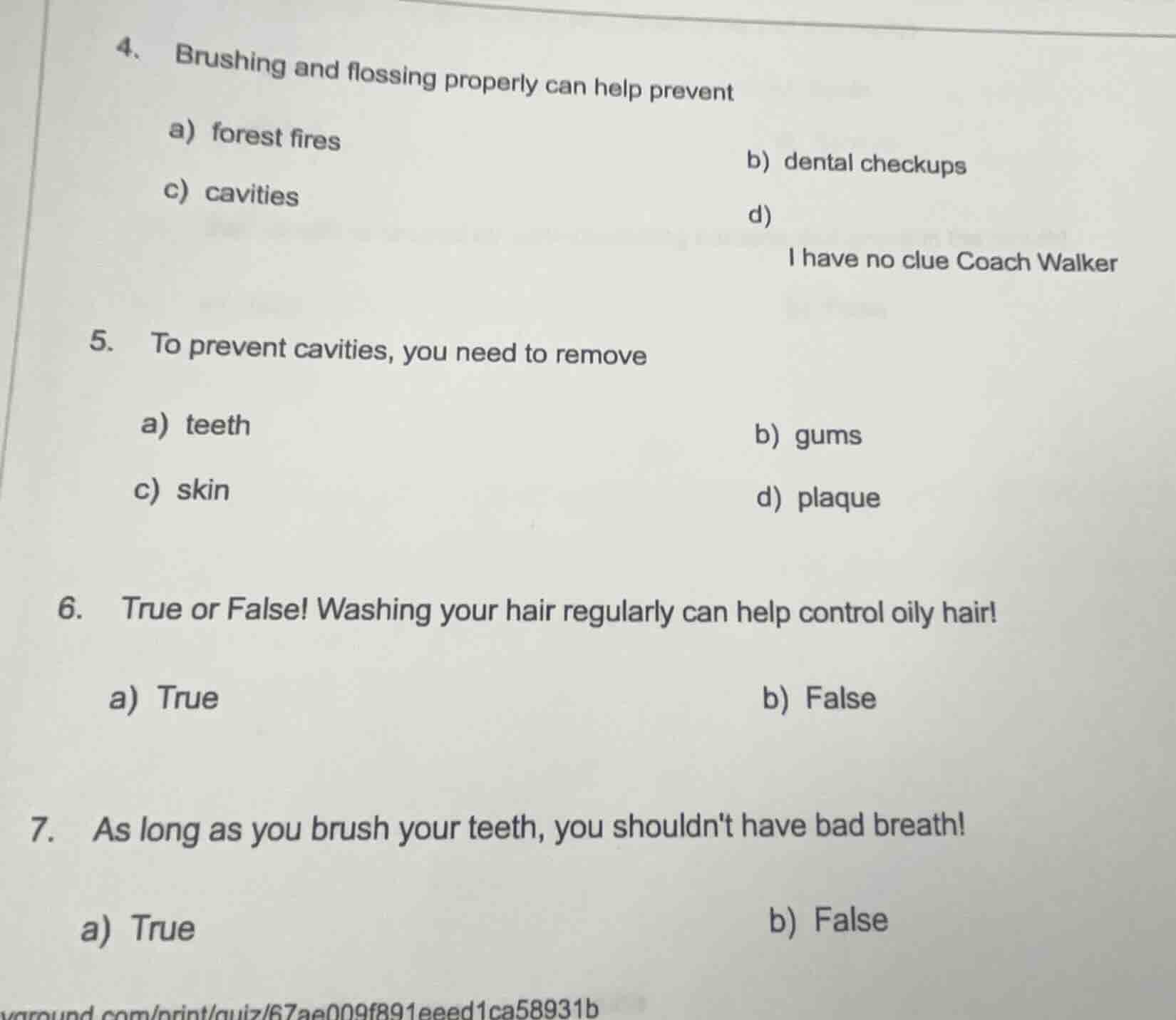 4. brushing and flossing properly can help prevent a) forest fires b) d…