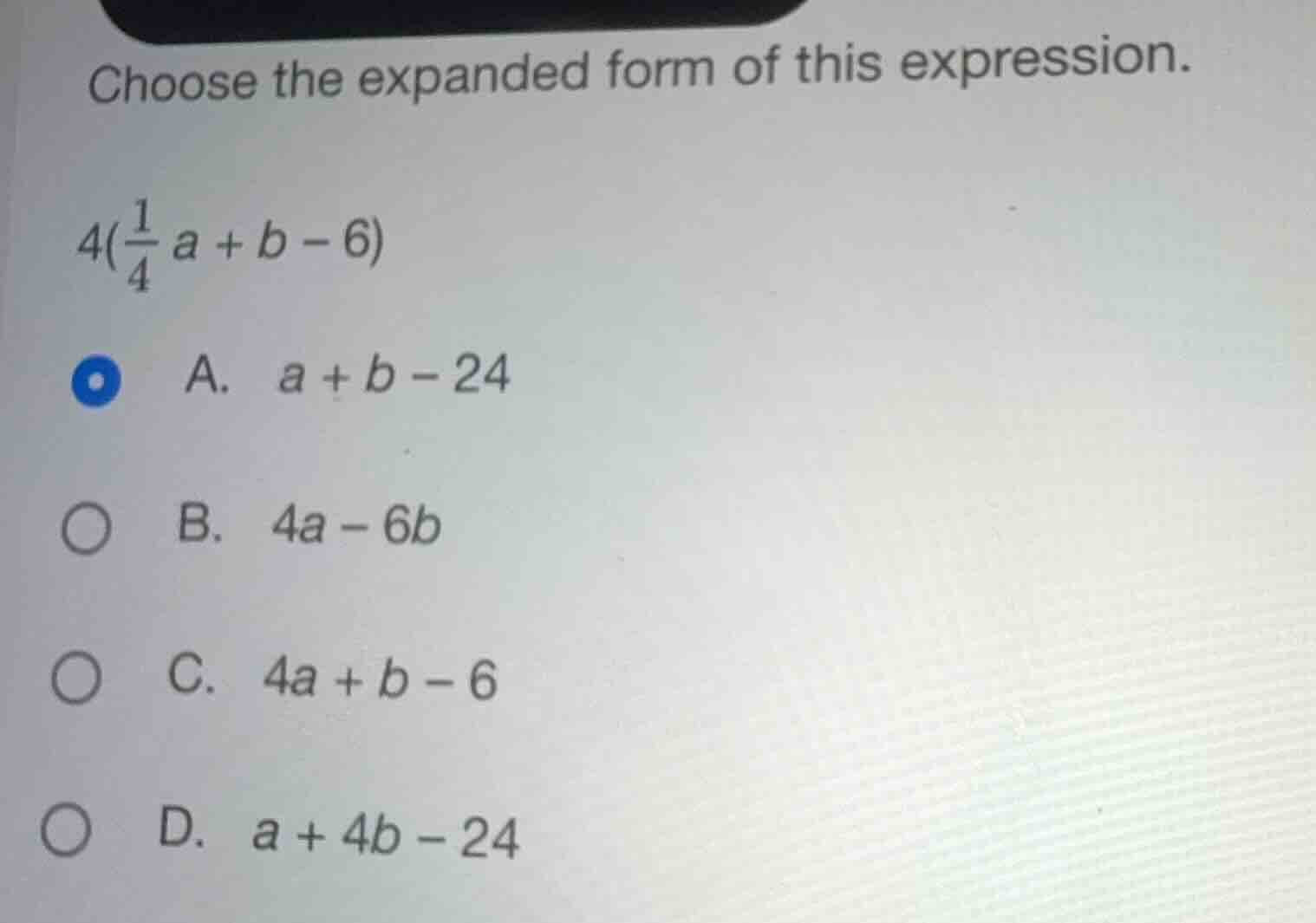 choose the expanded form of this expression. $4(\\frac{1}{4}a + b - 6)$…