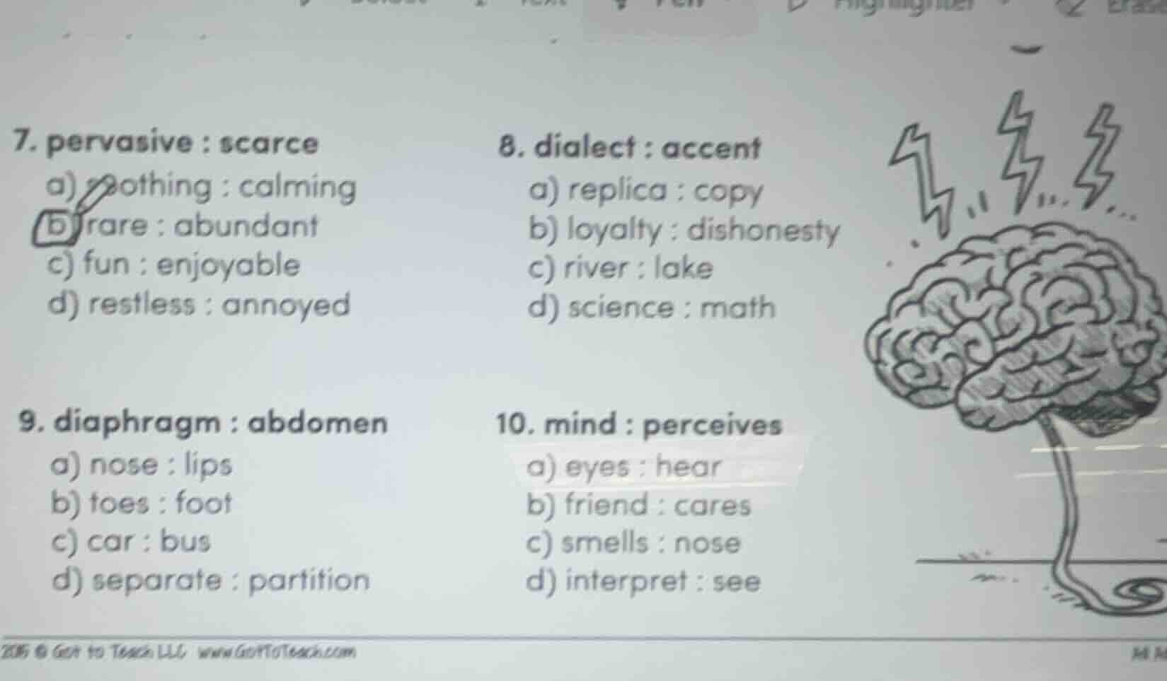 7. pervasive : scarce a) soothing : calming b) rare : abundant c) fun :…