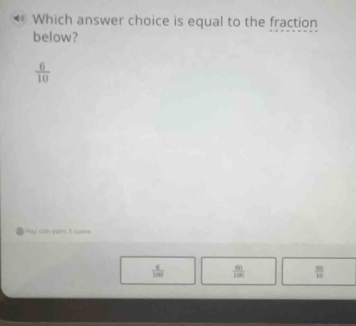 which answer choice is equal to the fraction below? \\frac{6}{10} you c…