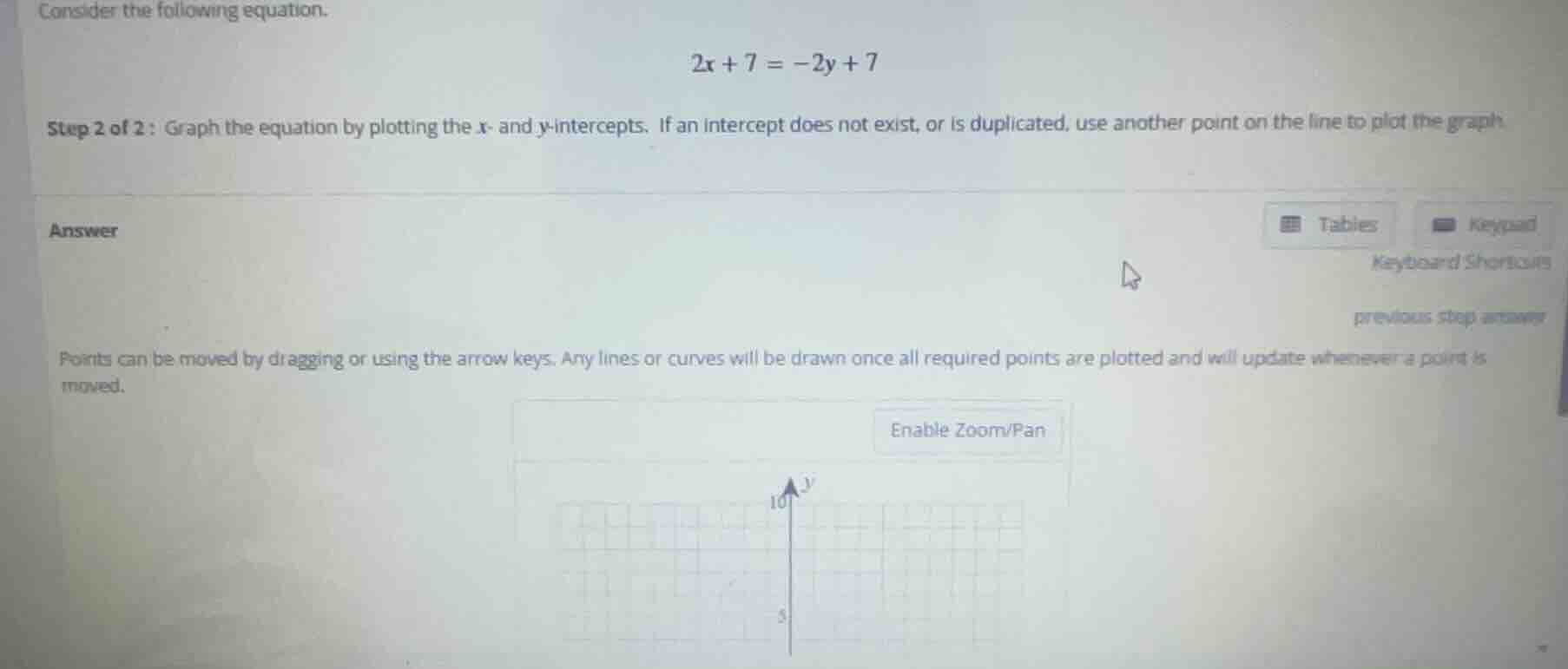consider the following equation. 2x + 7 = -2y + 7 step 2 of 2 : graph t…
