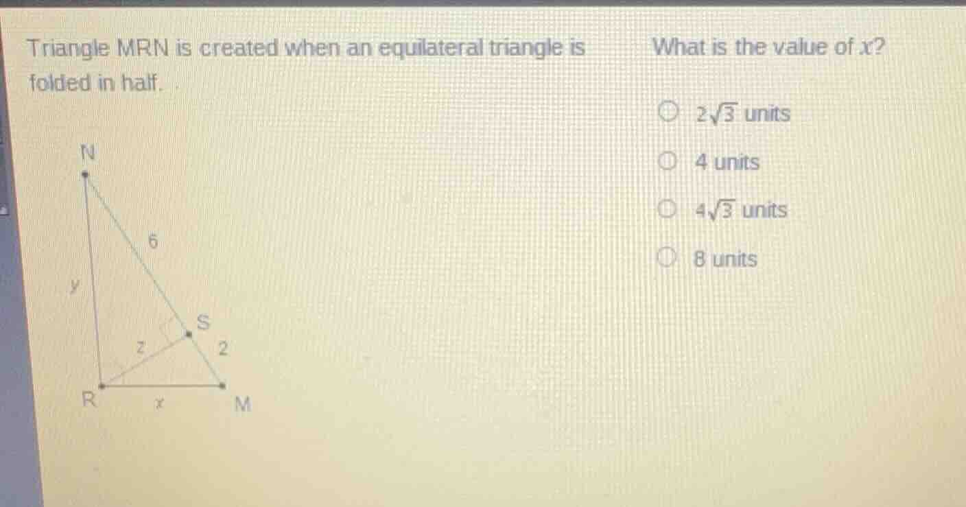 triangle mrn is created when an equilateral triangle is folded in half.…