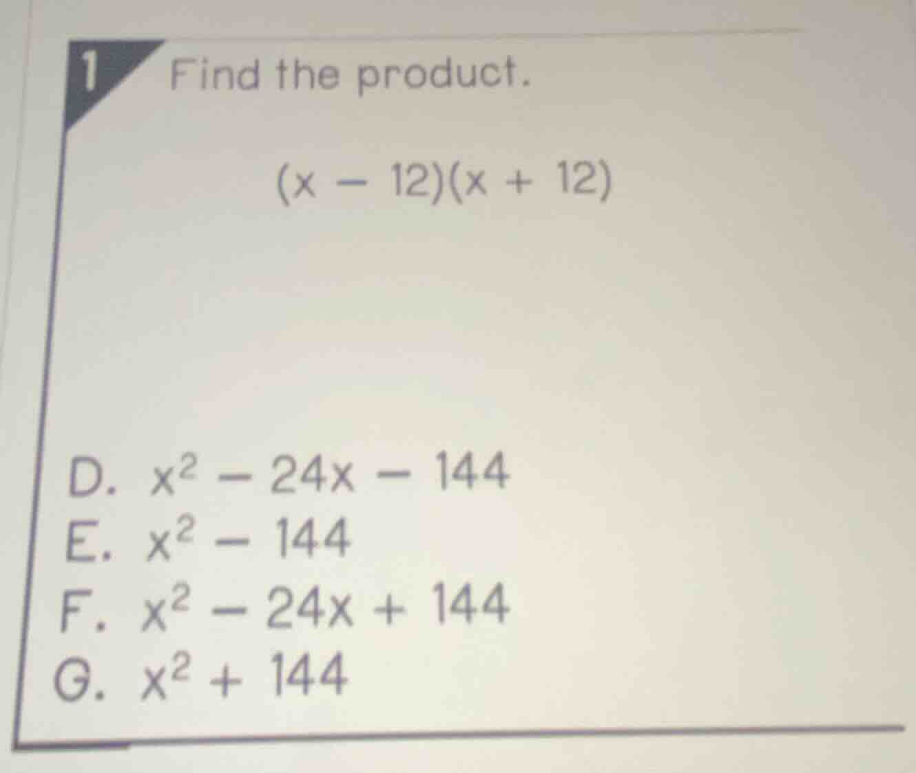 1 find the product. $(x - 12)(x + 12)$ d. $x^2 - 24x - 144$ e. $x^2 - 1…