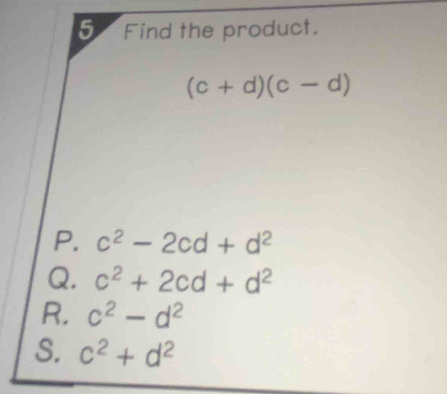 5 find the product. (c + d)(c - d) p. $c^2 - 2cd + d^2$ q. $c^2 + 2cd +…