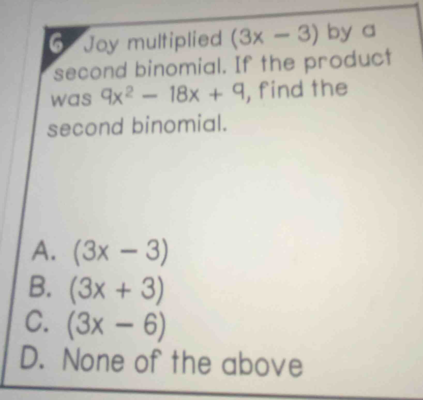 6 joy multiplied (3x - 3) by a second binomial. if the product was 9x² …