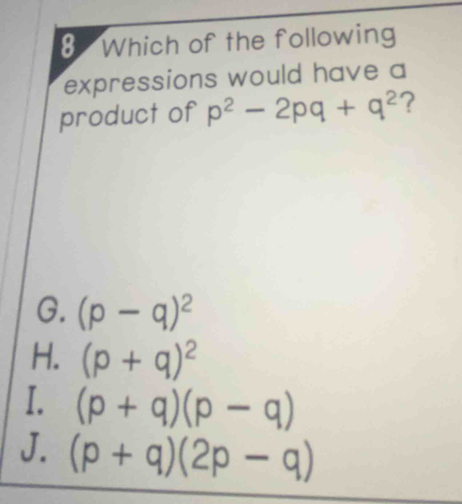 8 which of the following expressions would have a product of $p^{2}-2pq…
