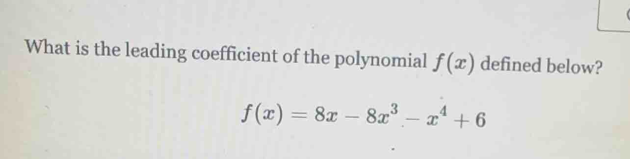 what is the leading coefficient of the polynomial $f(x)$ defined below?…