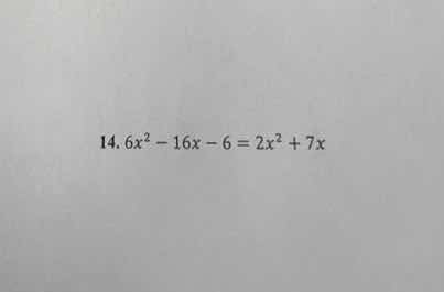 14. $6x^2 - 16x - 6 = 2x^2 + 7x$