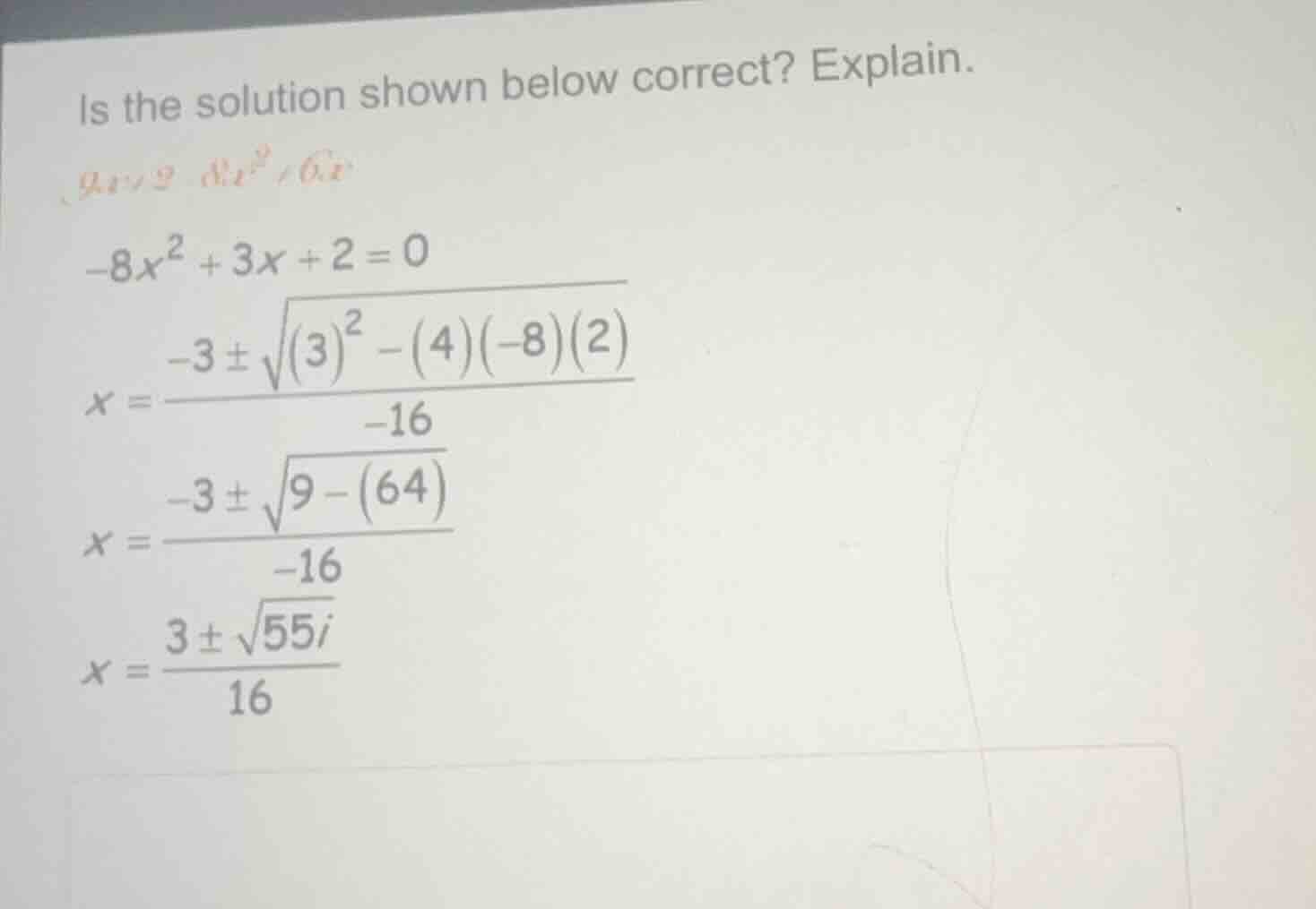 is the solution shown below correct? explain. $-8x^2 + 3x + 2 = 0$ $x =…