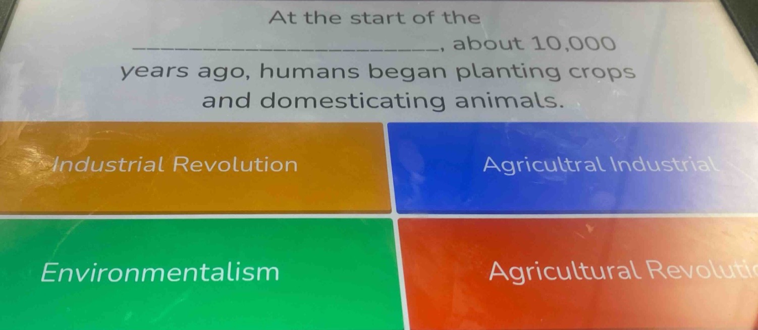 at the start of the ____________, about 10,000 years ago, humans began …