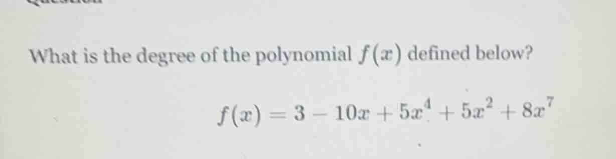 what is the degree of the polynomial $f(x)$ defined below? $f(x) = 3 - …