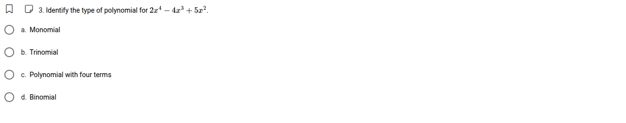 3. identify the type of polynomial for (2x^{4}-4x^{3}+5x^{2}). a. monom…