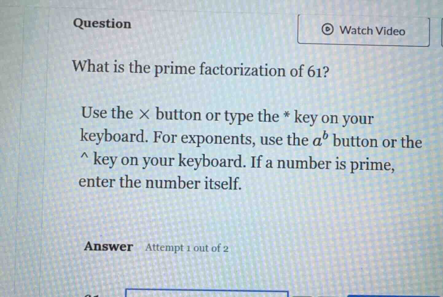 question what is the prime factorization of 61? use the × button or typ…