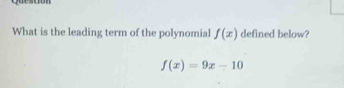 what is the leading term of the polynomial $f(x)$ defined below? $f(x) …