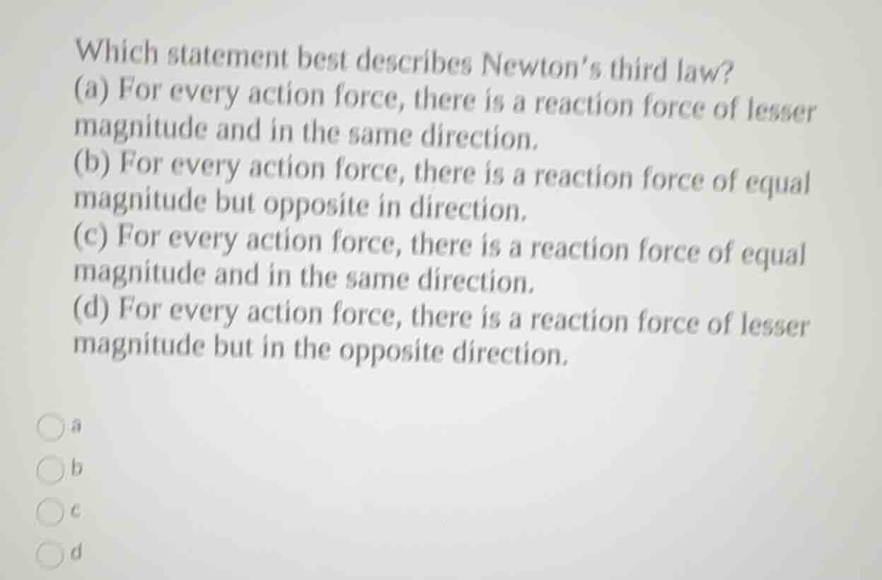 which statement best describes newton’s third law? (a) for every action…