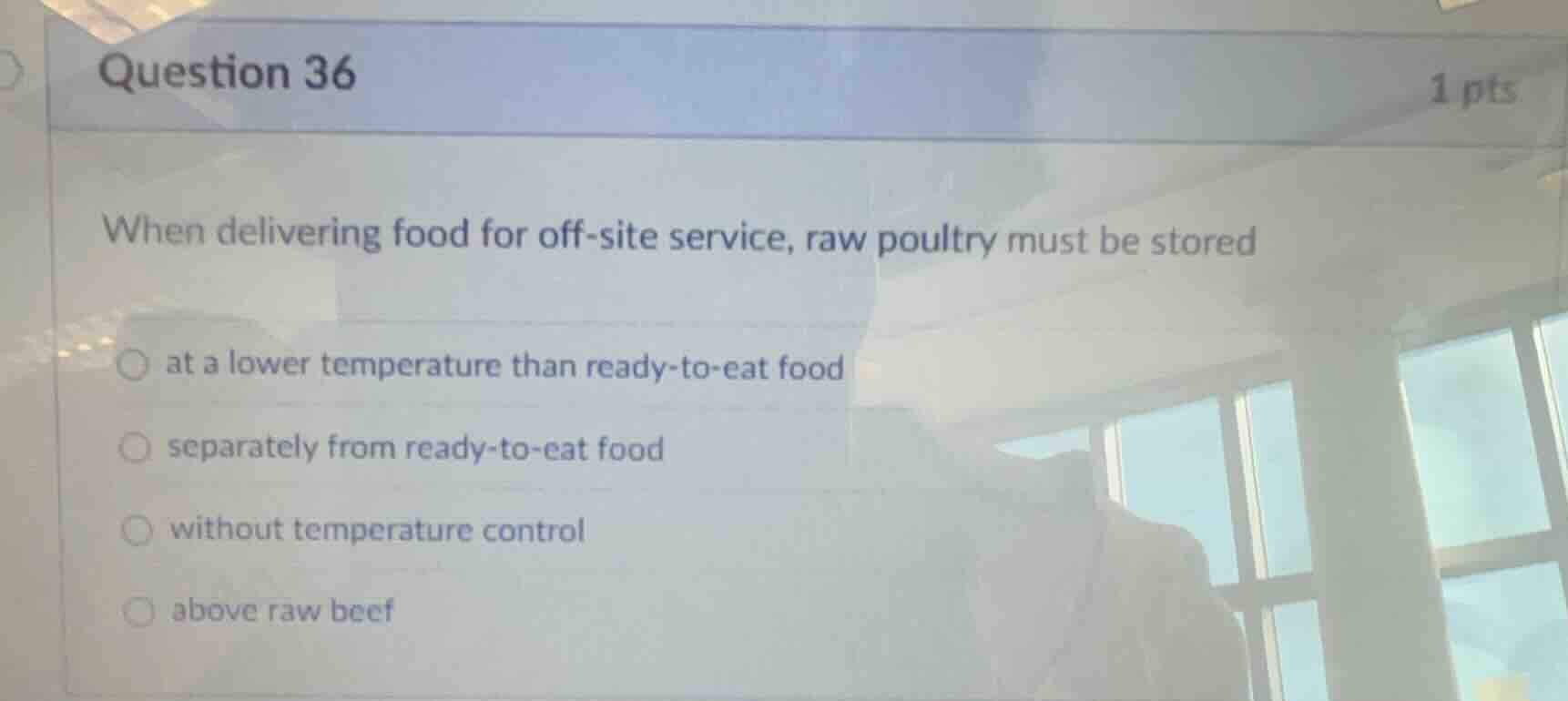 question 36 1 pts when delivering food for off - site service, raw poul…