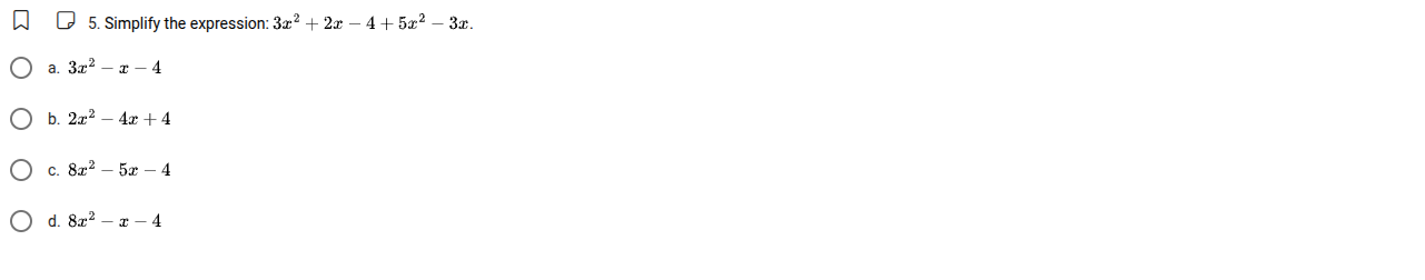 5. simplify the expression: $3x^2 + 2x - 4 + 5x^2 - 3x$. a. $3x^2 - x -…