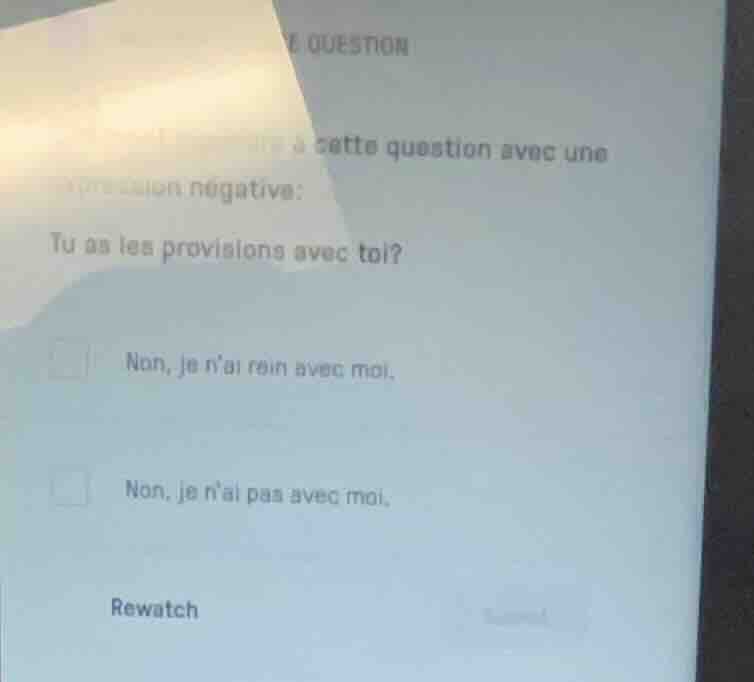 question r à cette question avec une expression négative: tu as les pro…