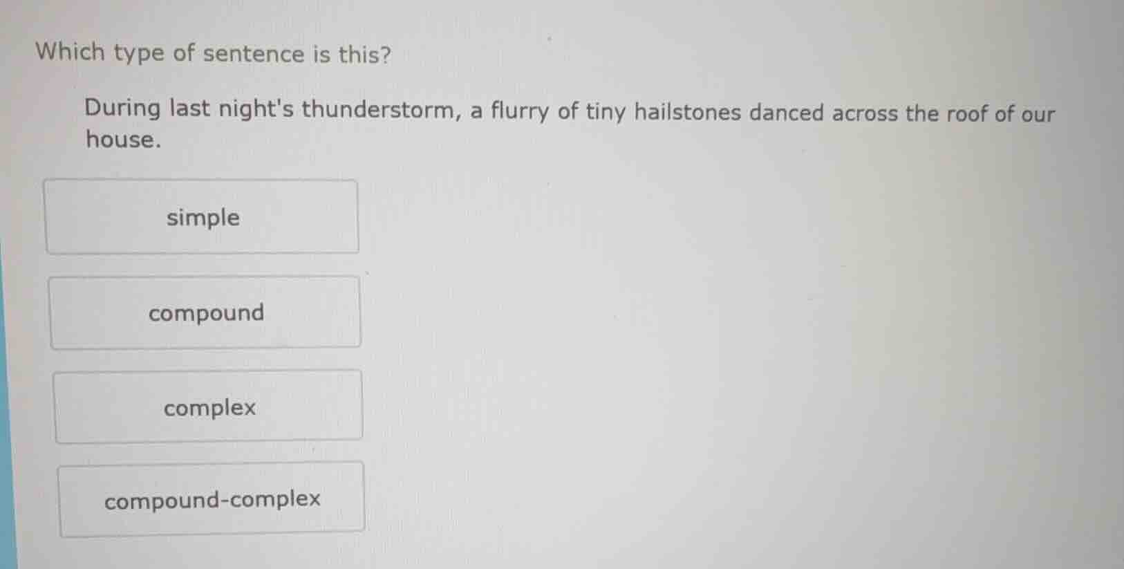 which type of sentence is this? during last nights thunderstorm, a flur…