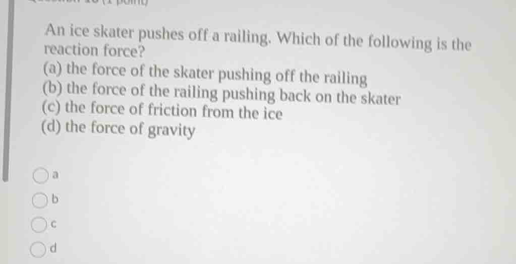 an ice skater pushes off a railing. which of the following is the react…