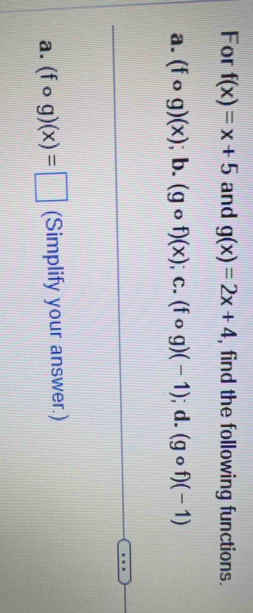 for f(x)=x+5 and g(x)=2x+4, find the following functions. a. (f∘g)(x); …