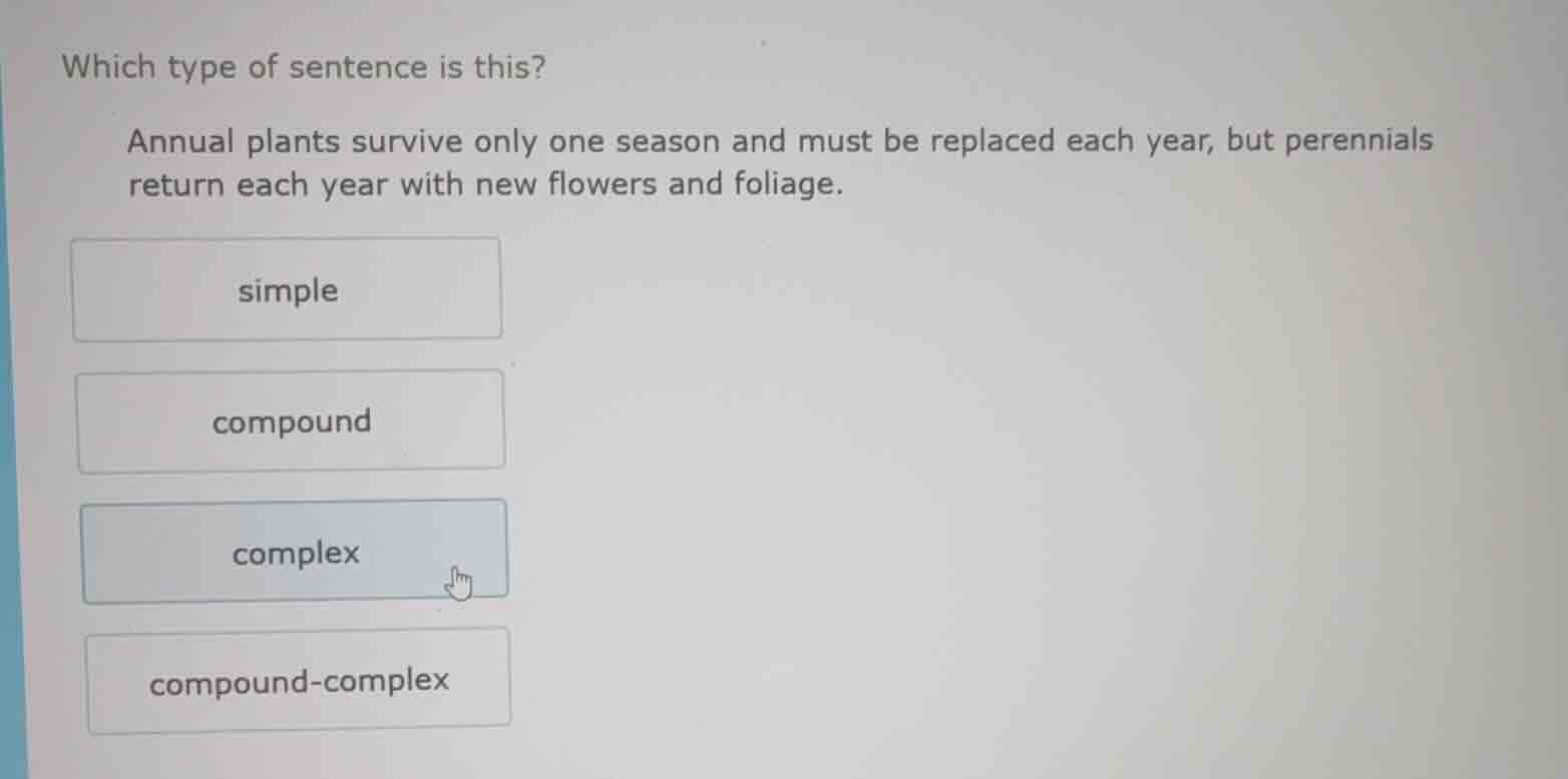 which type of sentence is this? annual plants survive only one season a…