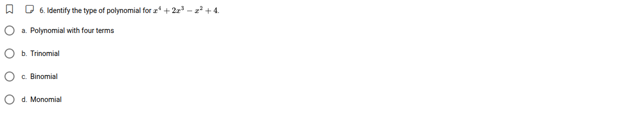 6. identify the type of polynomial for ( x^{4}+2x^{3}-x^{2}+4 ). a. pol…