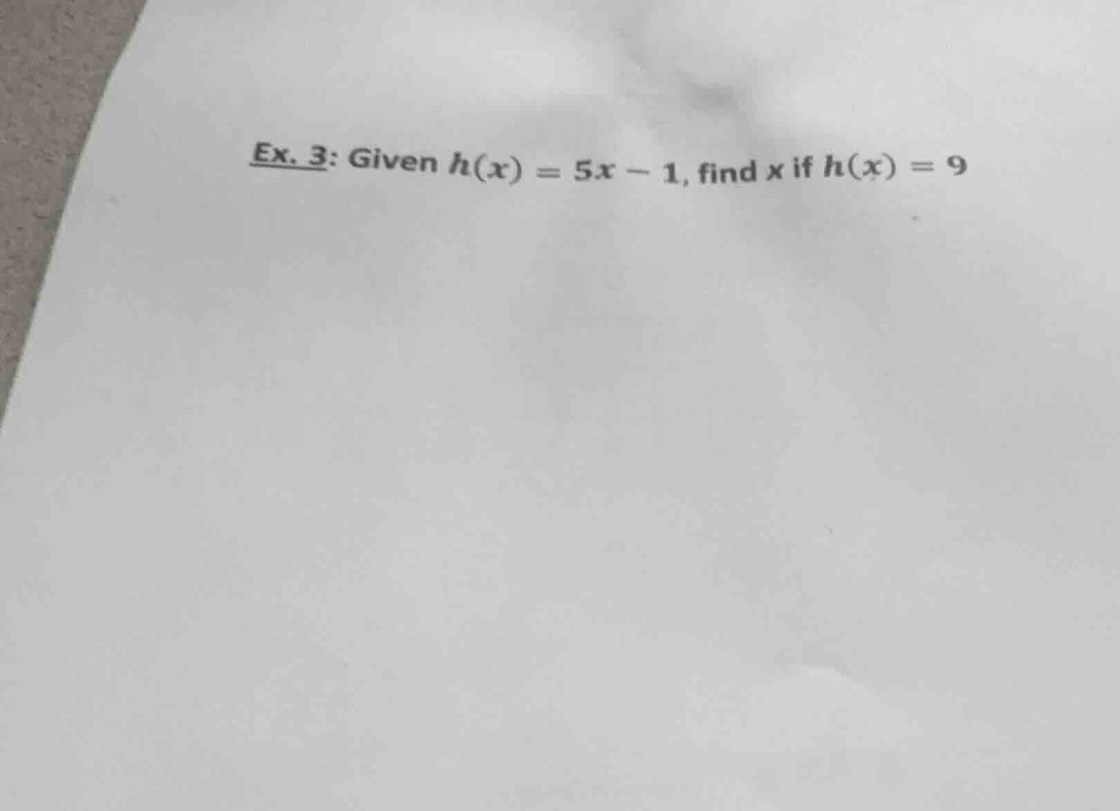 ex. 3: given $h(x) = 5x - 1$, find $x$ if $h(x) = 9$
