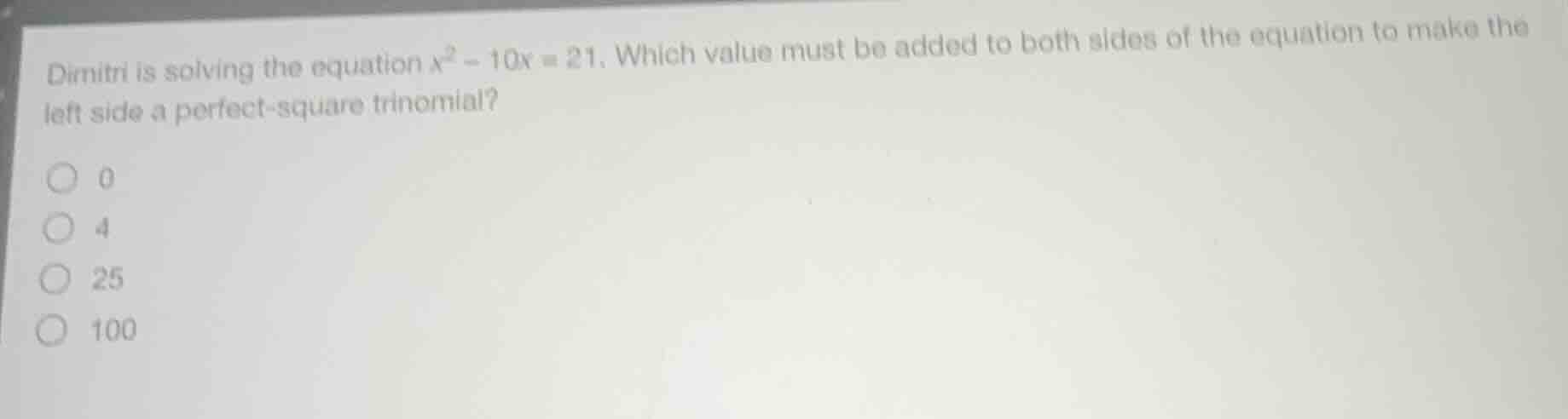 dimitri is solving the equation $x^2 - 10x = 21$. which value must be a…
