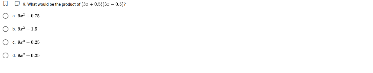 9. what would be the product of ((3x + 0.5)(3x - 0.5))? a. (9x^2 + 0.75…