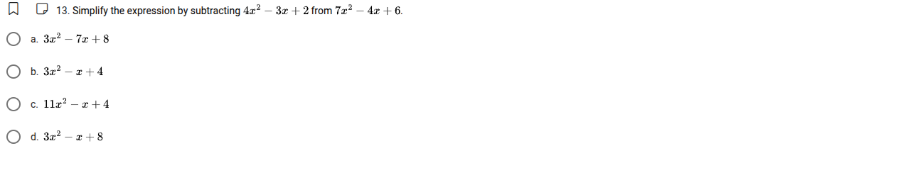 13. simplify the expression by subtracting (4x^2 - 3x + 2) from (7x^2 -…