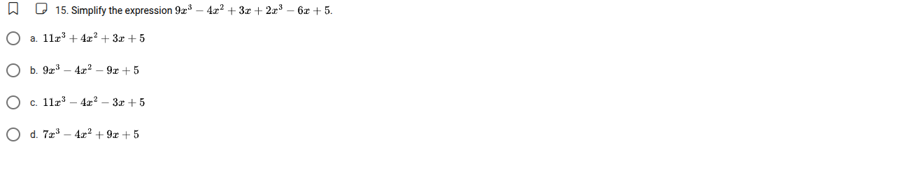15. simplify the expression $9x^3 - 4x^2 + 3x + 2x^3 - 6x + 5$. a. $11x…
