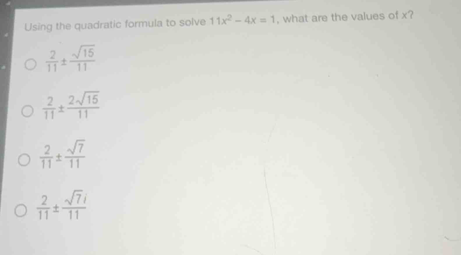 using the quadratic formula to solve $11x^2 - 4x = 1$, what are the val…
