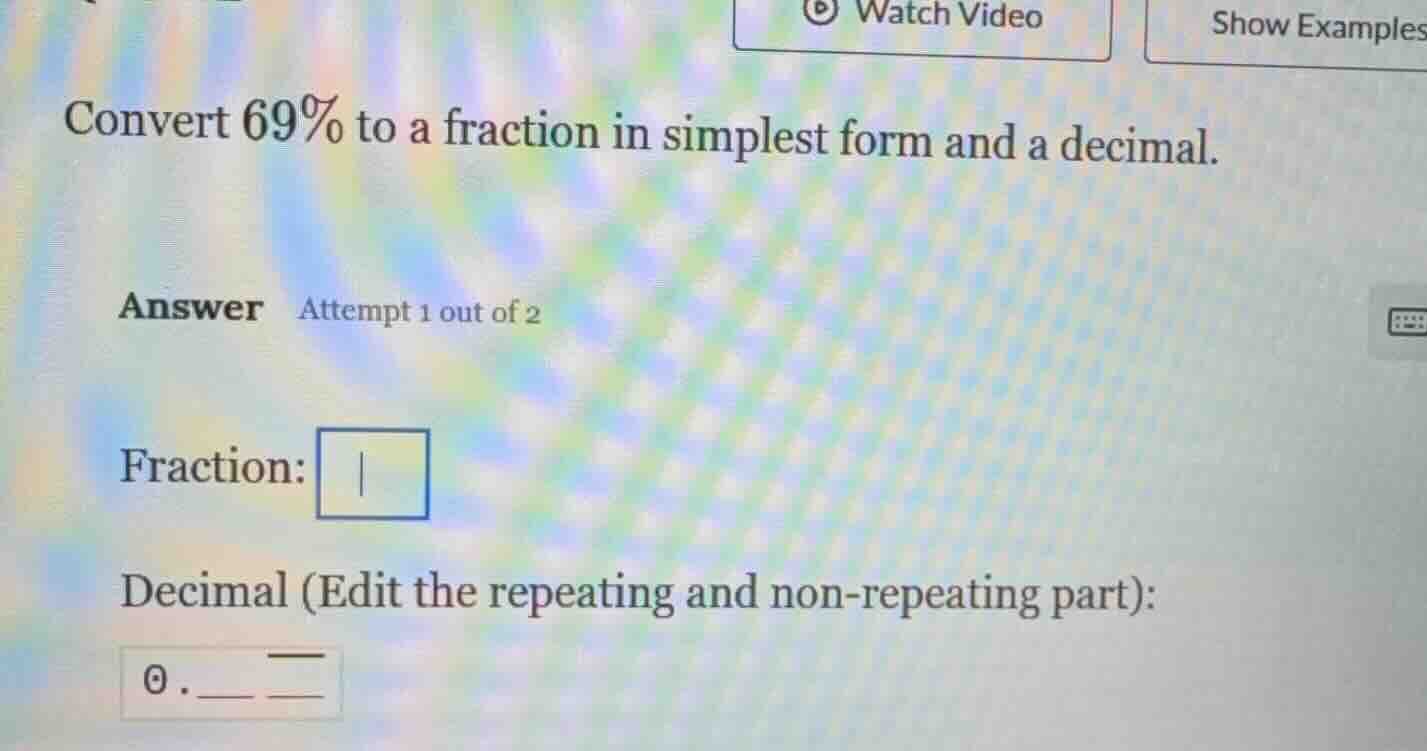 convert 69% to a fraction in simplest form and a decimal. answer attemp…