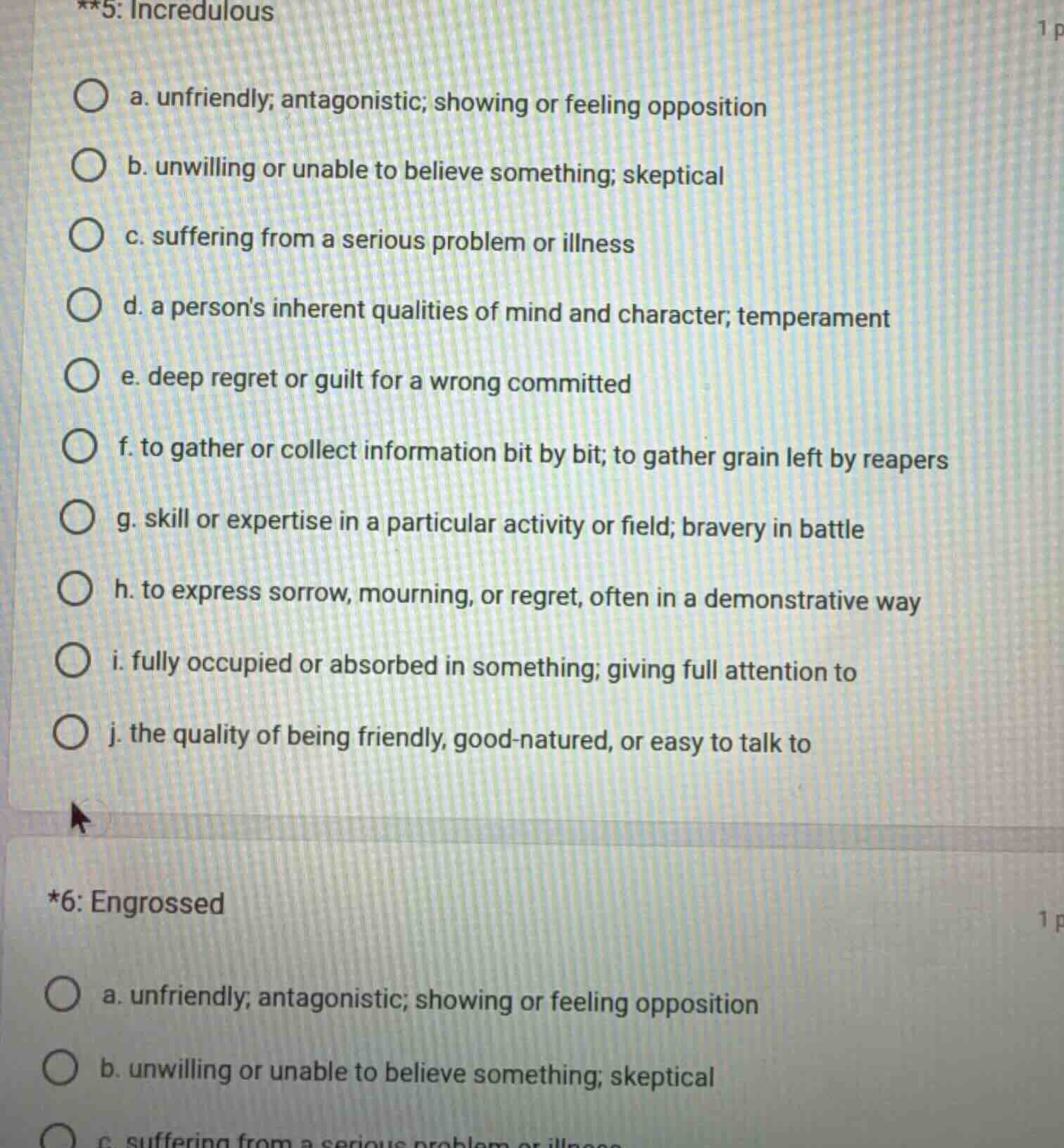 **5: incredulous a. unfriendly; antagonistic; showing or feeling opposi…