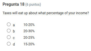 pregunta 18 (6 puntos) taxes will eat up about what percentage of your …